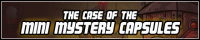The Case of the Mini Mystery Capsules The Case of the Mini Mystery Capsules
